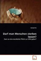 Darf man Menschen sterben lassen?: Kann es eine moralische Pflicht zur Hilfe geben? 3639353579 Book Cover