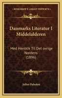 Danmarks Literatur I Middelalderen: Med Henblik Til Det ovrige Nordens (1896) 1167596803 Book Cover