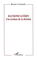 Raymond Guérin: une écriture de la dérision (French Edition) 2738445357 Book Cover