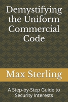 Demystifying the Uniform Commercial Code: A Step-by-Step Guide to Security Interests B0DQDWGCYG Book Cover