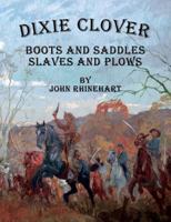 Dixie Clover: Boots and Saddles, Slaves and Plows 1547103884 Book Cover