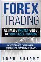 Forex Trading: Ultimate Proven Guide to Profitable Trading: Introduction to the Markets + Introduction to Foreign Exchange (Volume 9) 1725596415 Book Cover