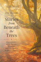 Stories from Beneath the Trees : Encounters with Nature, Wonder, and the Sacred in the Ordinary 1961864665 Book Cover