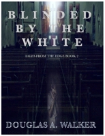 Blinded by the White: Tales from the edge book 2 196081527X Book Cover