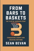 From Bars to Baskets: The Flau'Jae Johnson Story: Conquering Courts and Creating Rhythms B0F3JGGLX1 Book Cover