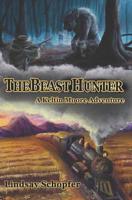 The Beast Hunter: a Keltin Moore Adventure (The Adventures of Keltin Moore Book 1) 1499171684 Book Cover