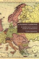 A Moderate Compromise: Economic Policy Choice in an Era of Globalization 0230105173 Book Cover