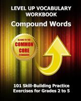 LEVEL UP VOCABULARY WORKBOOK Compound Words: 101 Skill-Building Practice Exercises for Grades 2 to 5 1484928725 Book Cover