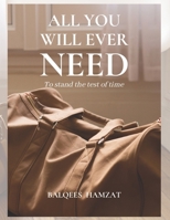 All you will ever need: To stand the test of time B08TZMKFQ2 Book Cover