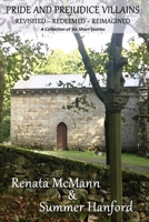 Pride and Prejudice Villains Revisited - Redeemed - Reimagined: A Collection of Six Short Stories 1522770909 Book Cover