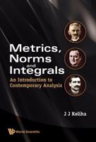 Metrics, Norms and Integrals: An Introduction to Contemporary Analysis 981283656X Book Cover