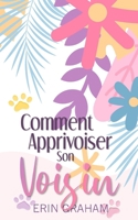 Comment Apprivoiser son Voisin (French Edition) B0DQJVH6K2 Book Cover