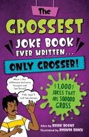 The Grossest Gross Joke Book Ever Written... Only Grosser!: 1,001 Jokes that Are Sooooo Gross 1250324084 Book Cover