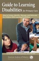 Guide to Learning Disabilities for Primary Care: How to Screen, Identify, Manage, and Advocate for Children with Learning Disabilities 1581104863 Book Cover