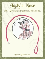 Lady's Nose: The Adventures of Lady the Sheltidoodle. 1463432240 Book Cover