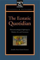 The Ecstatic Quotidian: Phenomenological Sightings in Modern Art and Literature 0271032286 Book Cover