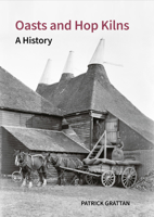 Oasts and Hop Kilns: A History 1789622514 Book Cover