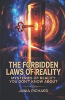 The Forbidden Laws of Reality: Mysteries Of Reality You Don't Know About (Including Journals) B0FS4GTDKX Book Cover