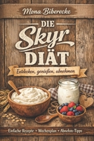 Die Skyr Diät: Entdecken, genießen, abnehmen: Satt werden und schlank bleiben mit cremigem Skyr – inklusive Rezepte, Wochenplan und Alltagstipps (German Edition) B0HBCLCR8J Book Cover