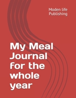 My Meal Journal for the whole year: Meal Journal 1675093547 Book Cover