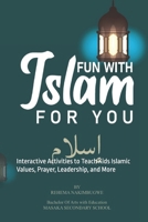 Fun with Islam: Play, Learn, and Grow in Faith!: Interactive Activities to Teach Kids Islamic Values, Prayer, Leadership, and More 9913624320 Book Cover