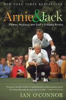 Arnie and Jack: Palmer, Nicklaus, and Golf's Greatest Rivalry 0547237863 Book Cover