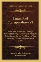Letters And Correspondence, Public And Private, During The Time He Was Secretary Of State To Queen Anne: With State Papers, Explanatory Notes, And A Translation Of The Foreign Letters, &c, Volume 4 134501791X Book Cover