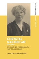 Chrystal Macmillan, 1872-1937: Campaigner for Equality, Justice and Peace (Scottish Women Making History) 1399514539 Book Cover