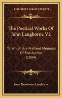 The Poetical Works Of John Langhorne V2: To Which Are Prefixed Memoirs Of The Author 0548753555 Book Cover