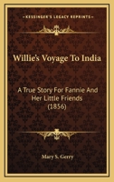 Willie’s Voyage To India: A True Story For Fannie And Her Little Friends 1120054222 Book Cover