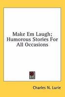 Make Em Laugh; Humorous Stories For All Occasions 0548444781 Book Cover