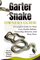 GARTER SNAKE OWNERS GUIDE: A Complete Guide to Their Care, Health, Habitat, Ownership, Behavior, And Many More. B0F3WJB4BY Book Cover
