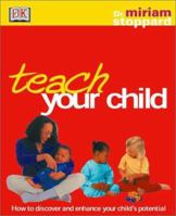 Teach Your Child: How to Discover and Enhance Your Child's Potential (DK Dr Miriam Stoppard) 0789479982 Book Cover