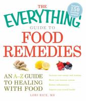 The Everything Guide to Food Remedies: An A-Z guide to healing with food (Everything®) 1440511004 Book Cover