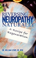Reversing Neuropathy Naturally: Recipe for Regeneration B089CQ8HLM Book Cover