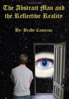 The Abstract Man and the Reflective Reality 1425993338 Book Cover