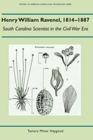 Henry William Ravenel, 1814-1887: South Carolina Scientist in the Civil War Era (History Amer Science & Technol) 0817302972 Book Cover