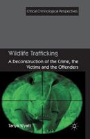 Wildlife Trafficking: A Deconstruction of the Crime, the Victims, and the Offenders 1137269235 Book Cover
