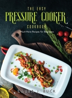 The Easy Pressure Cooker Cookbook: Must-Have Recipes for Beginners null Book Cover