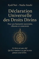 Déclaration Universelles des droits divins: Pour une humanité souveraine, vibrante et consciente (French Edition) B0FGJ2T256 Book Cover
