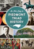 On This Day in Piedmont Triad History 1626190313 Book Cover