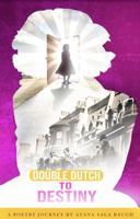Double Dutch to Destiny: A Poetry Journey 0988880873 Book Cover