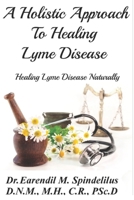 A Holistic Approach to Curing Lyme Disease: Healing Lyme Disease Naturally (Healing Naturally) 1086453719 Book Cover