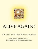 Alive Again!: A Guide for your Grief Journey 1500153702 Book Cover