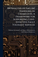 An Analysis of Failure Handling in Chameleon, a Framework for Supporting Cost-Effective Fault Tolerant Services 1288910665 Book Cover