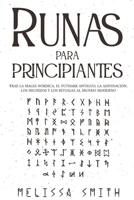 Runas para principiantes: Trae la magia nórdica, el Futhark antiguo, la adivinación, los hechizos y los rituales al mundo moderno (Paganismo y A B0C5P7ZG92 Book Cover