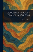 A Journey Through France in War Time 1023078791 Book Cover