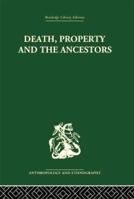 Death, Property and the Ancestors: A Study of the Mortuary Customs of the Lodagaa of West Africa 1138861790 Book Cover