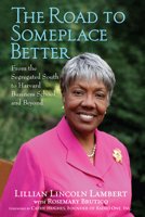 The Road to Someplace Better: From the Segregated South to Harvard Business School and Beyond 1684422825 Book Cover