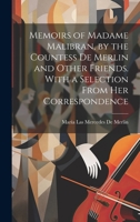 Memoirs of Madame Malibran, by the Countess De Merlin and Other Friends. With a Selection From Her Correspondence 1019430095 Book Cover